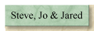 Steve, Jo & Jared